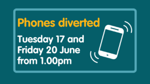 Phones diverted - Tuesday 17 and Friday 20 June.